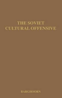 The Soviet Cultural Offensive - Frederick C. Barghoorn