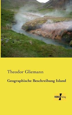 Geographische Beschreibung Island - Theodor Gliemann