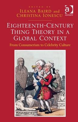 Eighteenth-Century Thing Theory in a Global Context - Ileana Baird; Christina Ionescu
