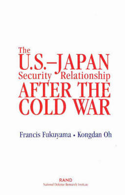 The U.S.-Japan Security Relationship After the Cold War - Francis Fukuyama; Kongdan Oh