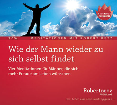 Wie der Mann wieder zu sich selbst findet - Meditations-Doppel-CD - Robert Theodor Betz