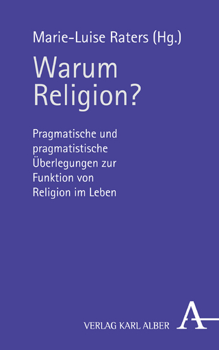 Warum Religion?: Pragmatische und pragmatistische Überlegungen zur Funktion von Religion im Leben