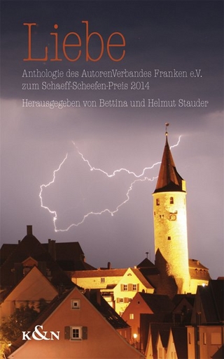 Liebe: Anthologie des AutorenVerbandes Franken e.V. zum Schaeff-Scheefen-Literaturpreis 2014