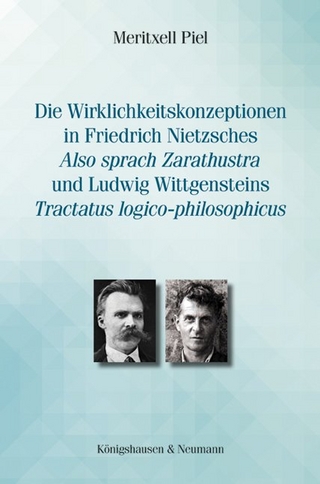 Die Wirklichkeitskonzeptionen in Friedrich Nietzsches ,Also sprach Zarathustra? und Ludwig Wittgensteins ,Tractatus logico-philosophicus? - Meritxell Piel