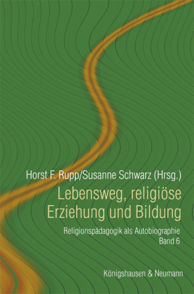Lebensweg, religiose Erziehung und Bildung - Horst F. Rupp; Susanne Schwarz