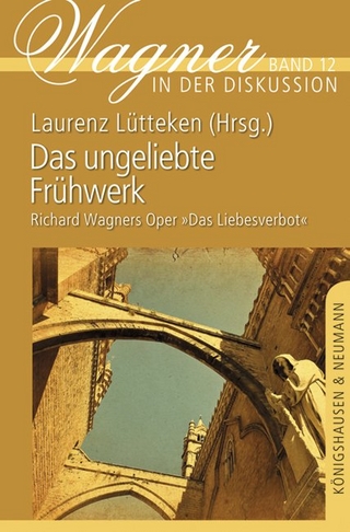 Das ungeliebte Frühwerk: Richard Wagners Oper »Das Liebesverbot« (Wagner in der Diskussion)