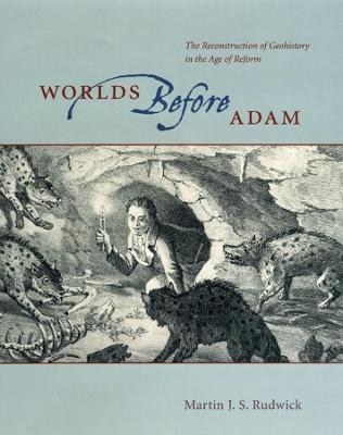 Worlds Before Adam - Martin J. S. Rudwick
