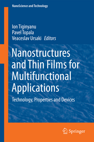 Nanostructures and Thin Films for Multifunctional Applications - Ion Tiginyanu; Pavel Topala; Veaceslav Ursaki