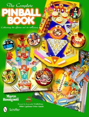 Complete Pinball Book: Collecting the Game and Its History - Marco Rossignoli
