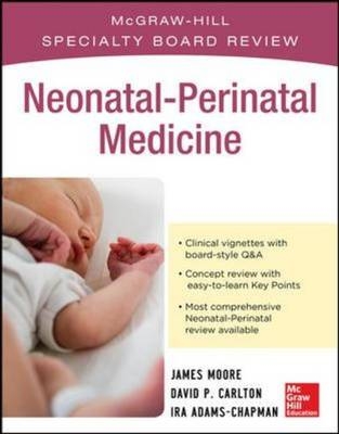 McGraw-Hill Specialty Board Review Neonatal-Perinatal Medicine - Ira Adams-Chapman; David P. Carlton; James E. Moore