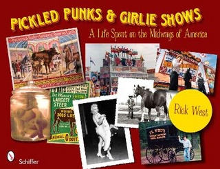 Pickled Punks and Girlie Shows: A Life Spent on the Midways of America - Rick West