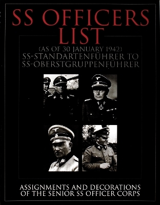 SS Officers List (as of January 1942): SS-Standartfuhrer to SS-Oberstgruppenfuhrer - Assignments and Decorations of the Senior SS Officer Corps - Ltd. Publishing, Schiffer