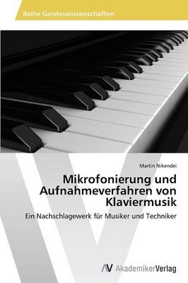 Mikrofonierung und Aufnahmeverfahren von Klaviermusik - Martin Nikendei