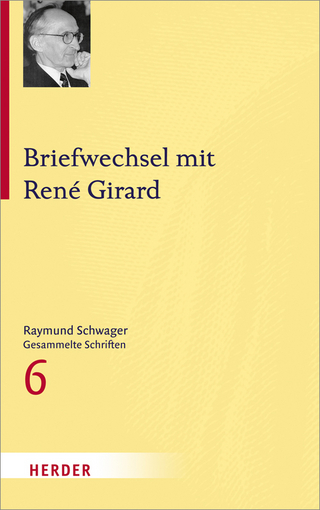 Raymund Schwager - Gesammelte Schriften / Briefwechsel mit René Girard - Raymund Schwager; René Girard; Nikolaus Wandinger; Karin Peter