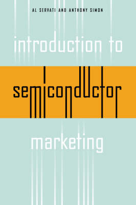 Introduction to Semiconductor Marketing - Alireza Servati, Anthony Simon  R