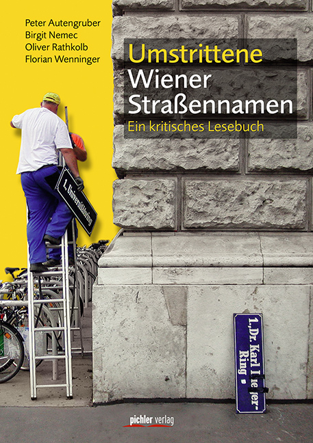 Umstrittene Wiener Straßennamen - Oliver Rathkolb, Florian Wenninger, Birgit Nemec, Peter Autengruber