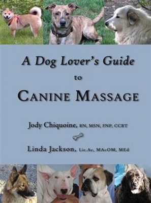 A Dog Lover's Guide to Canine Massage - Jody Chiquoine, Linda Jackson