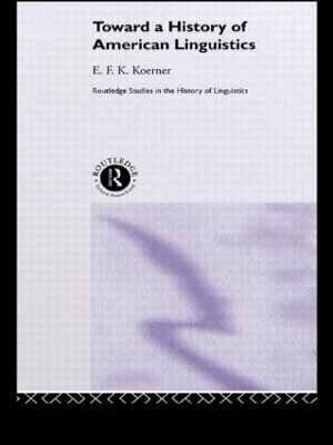 Toward a History of American Linguistics - E.F.K. Koerner