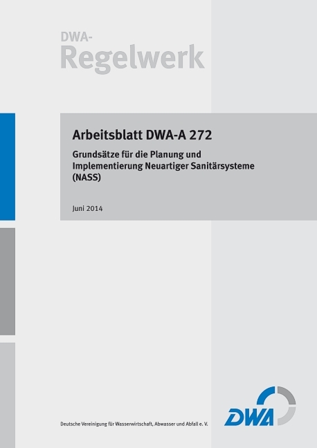 Arbeitsblatt DWA-A 272 Grundsätze für die Planung und Implementierung Neuartiger Sanitärsysteme (NASS)