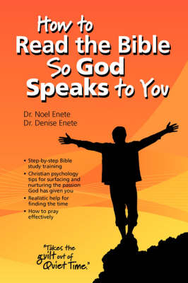 How to Read the Bible So God Speaks to You - Noel Enete; Denise Enete
