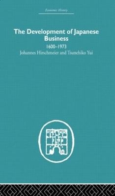 The Development of Japanese Business - Johannes Hirschmeier; Tusenehiko Yui