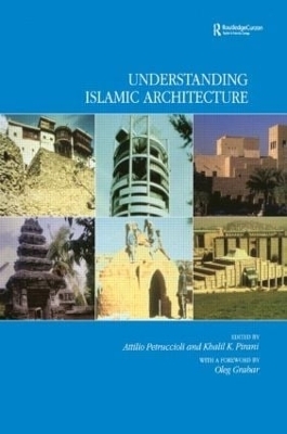 Understanding Islamic Architecture - Attilo Petruccioli; Khalil K. Pirani