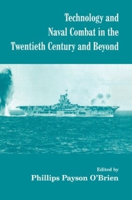Technology and Naval Combat in the Twentieth Century and Beyond - Phillips Payson O'Brien