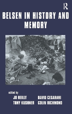 Belsen in History and Memory - David Cesarani; Tony Kushner; Jo Reilly; Colin Richmond
