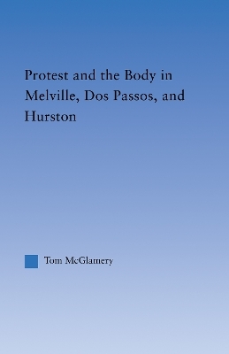 Protest and the Body in Melville, Dos Passos, and Hurston - Thomas McGlamery