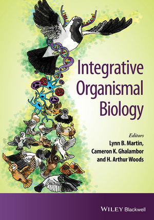 Integrative Organismal Biology - Lynn B. Martin; Cameron K. Ghalambor; H. Arthur Woods