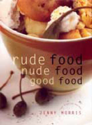 Rude Food, Nude Food, Good Food - Jenny Morris