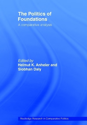 The Politics of Foundations - Helmut Anheier; Siobhan Daly