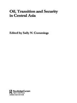 Oil, Transition and Security in Central Asia - Sally Cummings