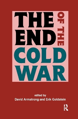 The End of the Cold War - David Armstrong; Erik Goldstein