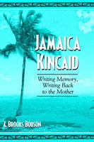 Jamaica Kincaid - J. Brooks Bouson