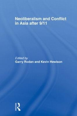 Neoliberalism and Conflict in Asia after 9/11 - Garry Rodan; Kevin Hewison
