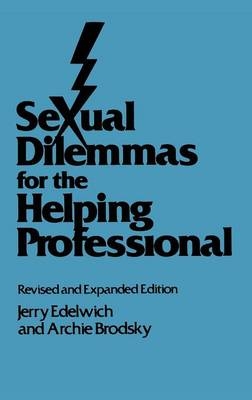 Sexual Dilemmas For The Helping Professional - Jerry Edelwich; Archie Brodsky
