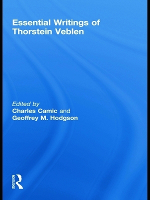 The Essential Writings of Thorstein Veblen - Charles Camic; Geoffrey M Hodgson