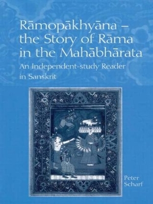 Ramopakhyana - The Story of Rama in the Mahabharata - Peter Scharf