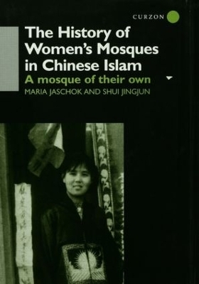 The History of Women's Mosques in Chinese Islam - Maria Jaschok; Shui Jingjun Shui
