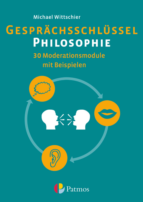 Gesprächsschlüssel Philosophie - 30 Moderationsmodule mit Beispielen - Michael Wittschier