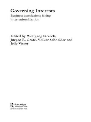 Governing Interests - Wolfgang Streeck; Jurgen Grote; Volker Schneider; Jelle Visser