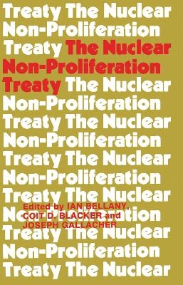 The Nuclear Non-proliferation Treaty - Ian Bellany; Coit D. Blacker; Joseph Gallacher
