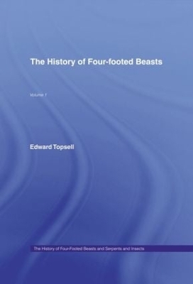 The History of Four-Footed Beasts and Serpents and Insects - Edward Topsell