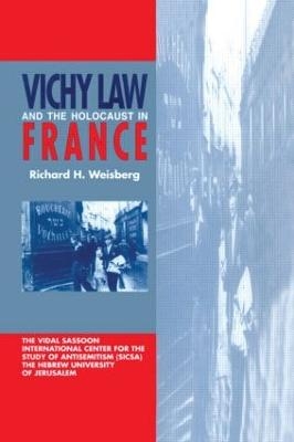 Vichy Law and the Holocaust in France - Richard H. Weisberg
