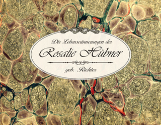 Die Lebenserinnerungen der Rosalie Hübner, geb. Richter (1805 - 1891) - Andrea Kirchschlager