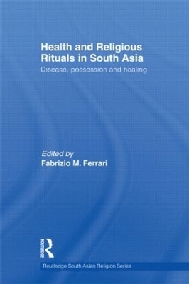 Health and Religious Rituals in South Asia - Fabrizio Ferrari