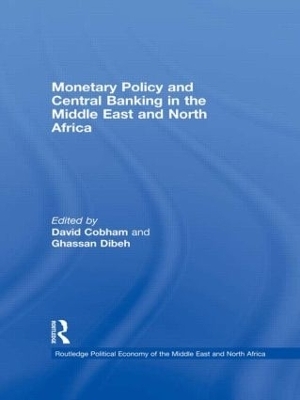 Monetary Policy and Central Banking in the Middle East and North Africa - David Cobham; Ghassan Dibeh