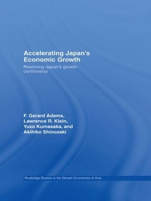 Accelerating Japan's Economic Growth - F. Gerard Adams; Lawrence R. Klein; Kumasaka Yuzo; Shinozaki Akihiko