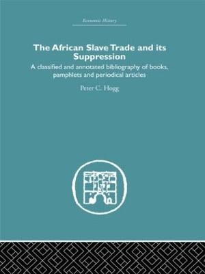 African Slave Trade and Its Suppression - Peter C. Hogg
